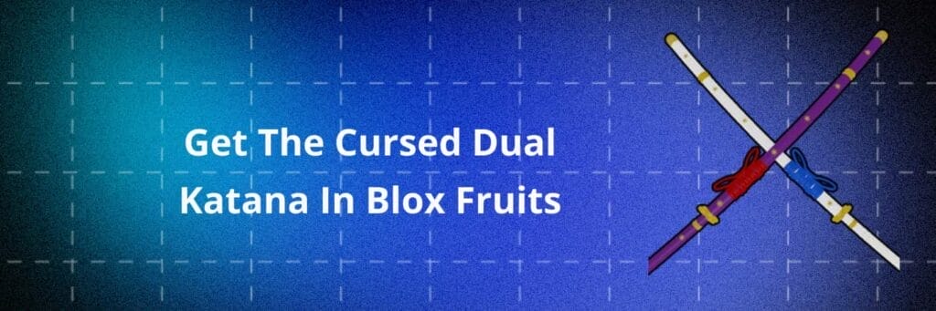 Get The Cursed Dual Katana In Blox Fruits