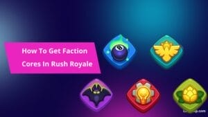 How To Get Faction Cores in Rush Royale