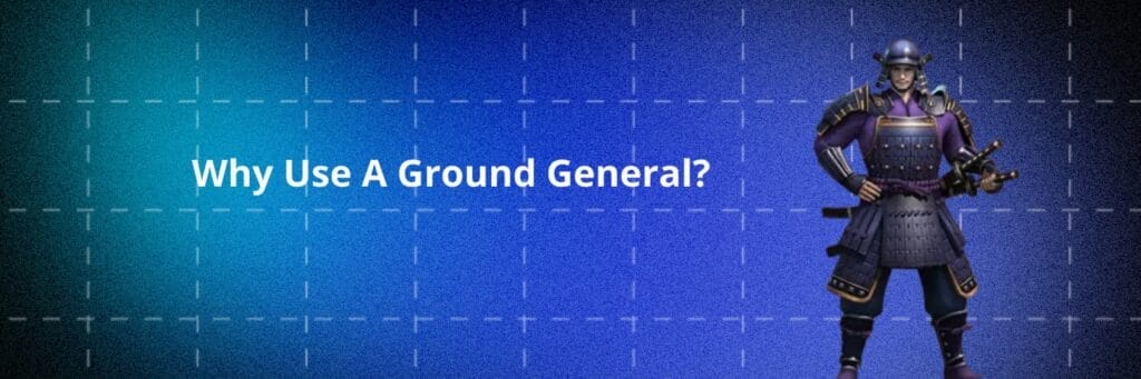 Why use a Ground General